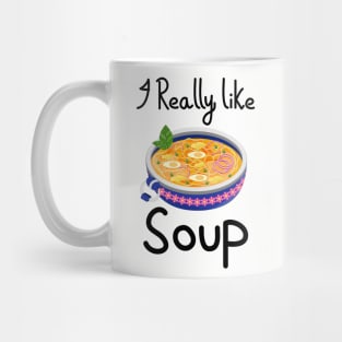 I Really Like Soup - Soup Bowl Mug